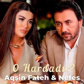 Aqşin Fateh - O Hardadır Ft Nefes загрузить