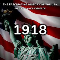 Chronicles Of The Past - The Fascinating History Of The Usa: Exploring Major Events Of 1918 загрузить