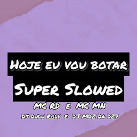 Dj Dudu Rody - Hoje Eu Vou Botar - Super Slowed Ft Mc Rd & Mc Mn & Dj Mdz Da Dz7 загрузить