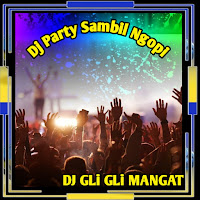 Dj Gli Gli Mangat - Dj Party Sambil Ngopi загрузить