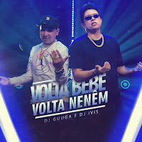 Dj Guuga - Volta Bebê, Volta Neném (Feat. Dj Ivis) загрузить