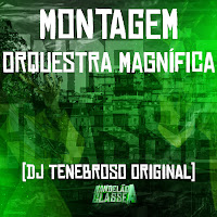 Dj Tenebroso Original - Montagem Orquestra Magnífica загрузить