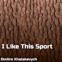 Dmitro Khatskevych - I Like This Sport загрузить