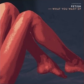 Fetish - What You Want загрузить