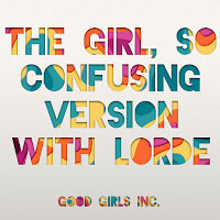 Good Girls Inc. - The Girl, So Confusing Version With Lorde загрузить