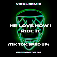 Green Neon Dj - He Love How I Ride It (Tik Tok Sped Up) (Remix) загрузить