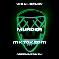 Green Neon Dj - Murder (Tik Tok Edit) (Remix) загрузить