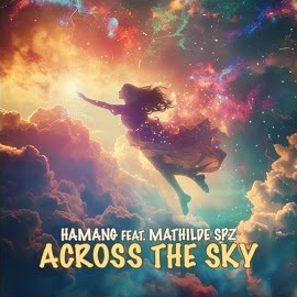 Hamang - Across The Sky (Feat. Mathilde Spz) Ft Mathilde Spz загрузить