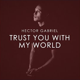 Hector Gabriel - Trust You With My World загрузить