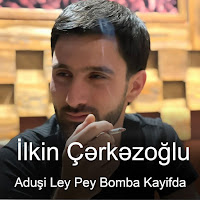 Ilkin Cerkezoglu - Aduşi Ley Pey Bomba Kayifda загрузить