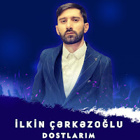 Ilkin Cerkezoglu - Dostlarım загрузить