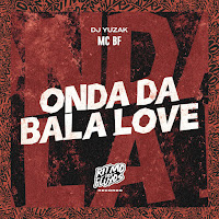 Mc Bf - Onda Da Bala Love Ft Dj Yuzak загрузить