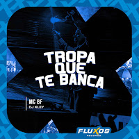 Mc Bf - Tropa Que Te Banca Ft Dj Kley загрузить