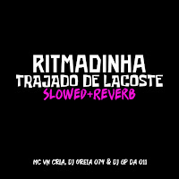 Mc Vn Cria - Ritmadinha Trajado De Lacoste [Slowed + Reverb] Ft Dj Oreia 074 & Dj Gp Da 011 загрузить