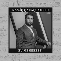 Namiq Qaraçuxurlu - Bu Mehebbet загрузить