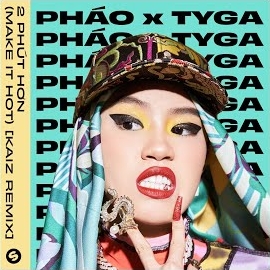 Pháo - 2 Phút Hơn (Make It Hot) [Kaiz Remix] Ft Tyga загрузить