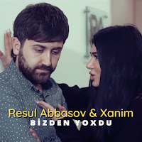Resul Abbasov Ft Xanim - Bizden Yoxdu загрузить