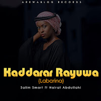 Salim Smart - Kaddarar Rayuwa (Labarina) (Feat. Hairat Abdullahi) загрузить