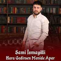 Sami İsmayıllı - Hara Gedirsen Menide Apar загрузить