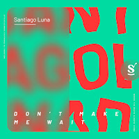 Santiago Luna - Don't Make Me Wait (Extended Mix) загрузить