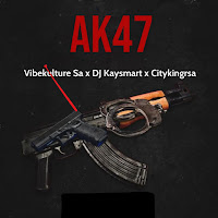 Vibekulture Sa - Ak47 Ft Dj Kaysmart & Citykingrsa загрузить